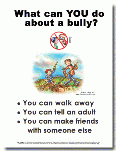 What can you do about a bully? You can walk away, you can tell an adult, you can make friends with someone else.