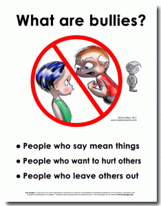 Bullies are people who say mean things; people who want to hurt others; people who leave others out.